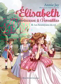 Elisabeth, princesse à Versailles Tome 32 : Les Souterrains des rois