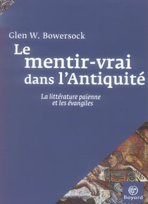 Le mentir-vrai dans l'antiquité - la littérature païenne et les évangiles