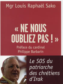 Ne nous oubliez pas ! - le s.o.s du patriarche des chretiens d'irak