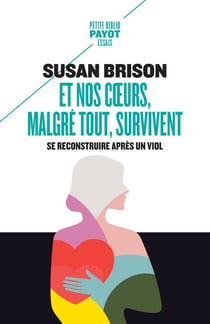 Et nos coeurs, malgré tout, survivent : se reconstruire apres un viol