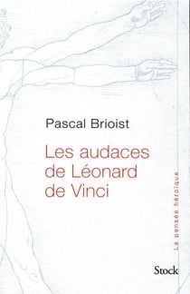 Les audaces de Léonard de Vinci - les secrets de Léonard de Vinci enfin révélés