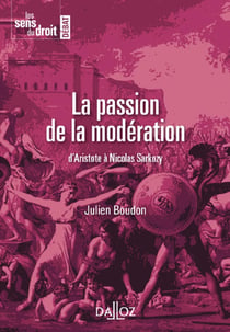 La passion de la modération - d'Aristote à Nicolas Sarkozy