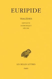 Tragédies.Tome II : Hippolyte - Andromaque - Hécube