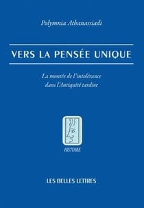 Vers la pensée unique - la montée de l'intolérance dans l'antiquité tardive