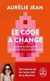 Le Code a changé : Amour & sexualité au temps des algorithmes