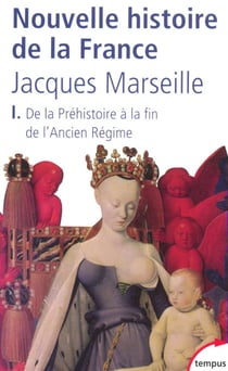 Nouvelle histoire de la France - tome 1 De la Préhistoire à la fin de l'ancien régime