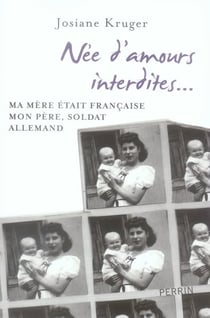 Née d'amours interdites - ma mère était française, mon père, soldat allemand