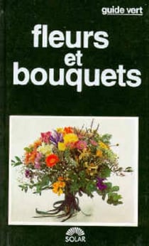 Fleurs et bouquets -guide vert-
