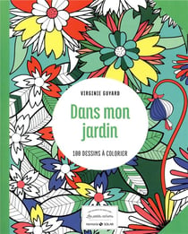 Dans mon jardin - 100 dessins à colorier - Les petits cahiers aux sources du bien-être