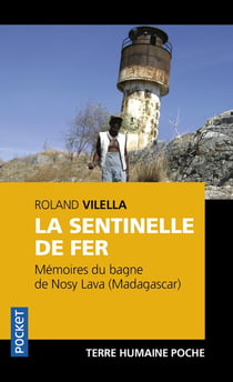 La sentinelle de fer - mémoires du bagne de Nosy Lava (Madagascar)