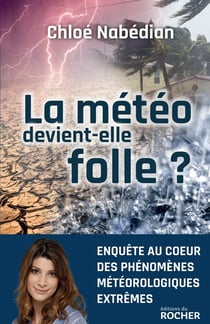 La météo devient-elle folle ? - enquête au coeur des phénomènes météorologiques extrêmes