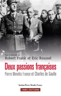 Deux passions françaises - Pierre Mendès-France et Charles de Gaulle