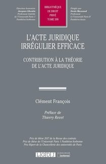 L'acte juridique irrégulier efficace - contribution à la théorie de l'acte juridique