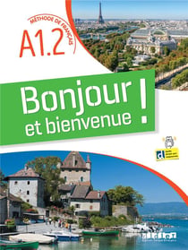 Bonjour et bienvenue ! : FLE - livre-cahier : A1.2