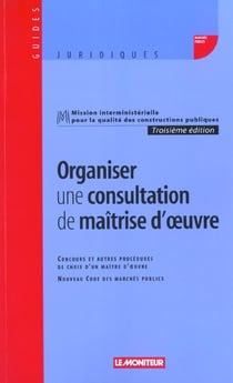 Organiser une consultation de maîtrise d'oeuvre : Concours et autres procédures de choix d'un maître d'oeuvre - Nouveau Code des marchés publics