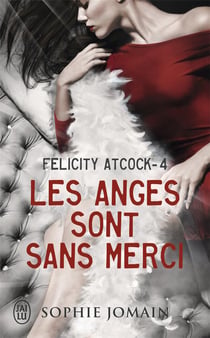Felicity Atcock Tome 4 : les anges sont sans merci