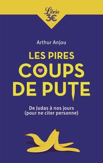 Les pires coups de pute - de Judas à nos jours (pour ne citer personne)