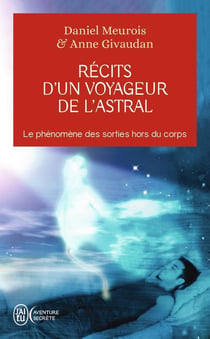 Récits d'un voyageur de l'astral : Le phénomène des sorties hors du corps