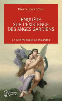Enquête sur l'existence des anges gardiens - des êtres invisibles veillent sur nous