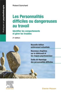 Les personnalités difficiles ou dangereuses au travail : identifier les comportements et gérer les troubles (2e édition)
