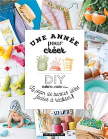 Une année pour créer - diy nature, cuisine - le plein de bonnes idées faciles à réaliser !