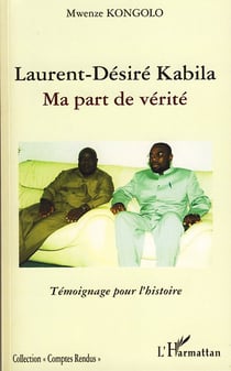 Laurent-Désiré Kabila - ma part de verité - témoignage pour l'histoire