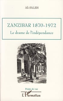 Zanzibar 1870-1972 - le drame de l'indépendance