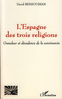 L'Espagne des trois religions - grandeur et décadence de la convivencia