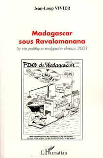 Madagascar sous Ravalomanana - la vie politique malgache depuis 2001