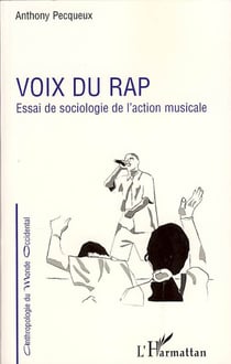 Voix du rap - essai de sociologie de l'action musicale