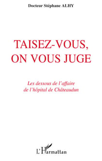 Taisez-vous, on vous juge - les dessous de l'affaire de l'hôpital de Châteaudun
