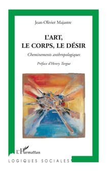 L'art, le corps, le désir - cheminements anthropologiques