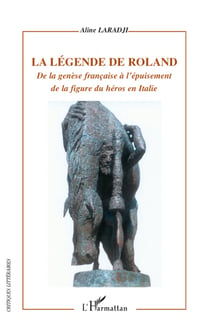 La légende de Roland - de la génèse française à l'épuisement de la figure du héros en Italie