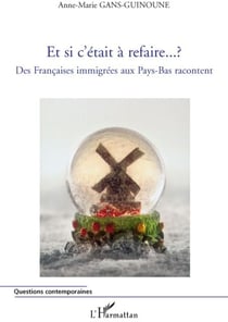 Et si c'était à refaire - des françaises immigrées aux Pays-Bas racontent