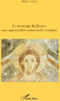 Le message de jésus - une spiritualité universelle inusitée