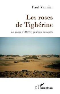 Roses de Tighérine - la guerre d'Algérie, quarante ans après