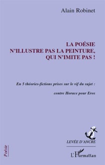 La poésie n'illustre pas la peinture, qui n'imite pas ! en 5 theories-fictions prises sur le vif du sujet : contre Horace pour Eros
