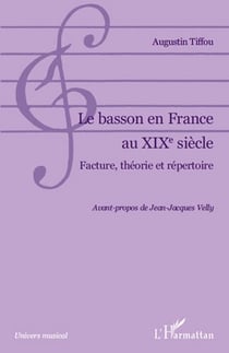 Le basson en France au XIX siècle - facture, théorie et répertoire