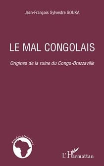 Le mal congolais - origines de la ruine du Congo-Brazzaville