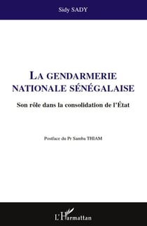 La gendarmerie nationale sénégalaise - son rôle dans la consolidation de l'Etat