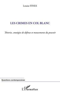Les crimes en col blanc - théories, stratégies de défense et mouvements du pouvoir