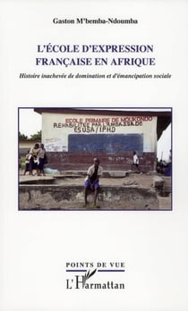 L'école d'expression française en Afrique - histoire inachevée de domination et d'émancipation sociale