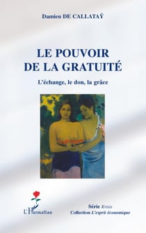 Le pouvoir de la gratuité - l'échange, le don, la grâce