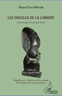 Les oracles de la lumière - chroniques du peuple yévôl - regards sur l'itinéraire d'un peuple de l'ethnie bulu du Cameroun