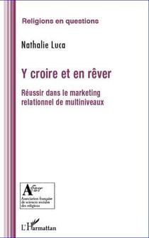 Y croire et en rêver - réussir dans le marketing relationnel de multiniveaux