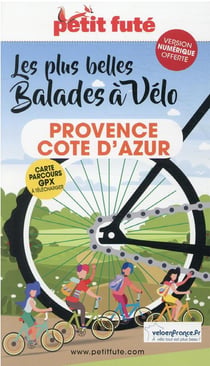 GUIDE PETIT FUTE - THEMATIQUES : balades à vélo Provence - Côte d'Azur (édition 2021/2022)