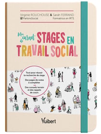Mon carnet de stages en travail social : L'essentiel pour mes 3 années de stage : des pages de notes à remplir, des conseils et des mémos utiles