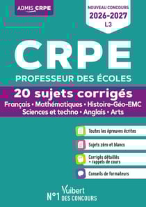 CRPE 2026-2027 - L3 - 20 sujets corrigés - Épreuves d'admissibilité : Français et Mathématiques - Histoire-Géo-EMC, Sciences et techno, Anglais, Arts