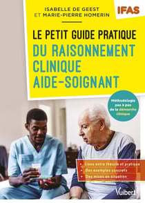 Le petit guide du raisonnement clinique aide-soignant : IFAS - Méthodologie pas à pas de la démarche