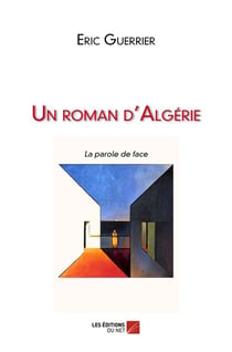 Un roman d'Algérie - la parole de face